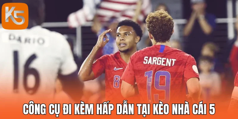 Công cụ đi kèm hấp dẫn tại Kèo nhà cái 5