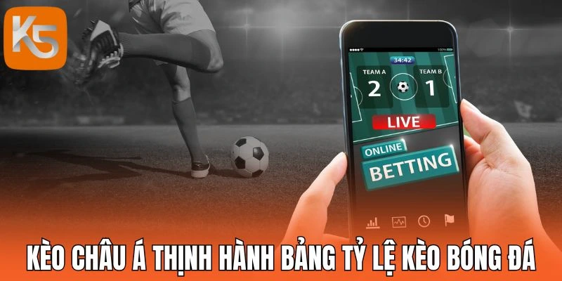 Kèo châu Á thịnh hành bảng tỷ lệ kèo bóng đá