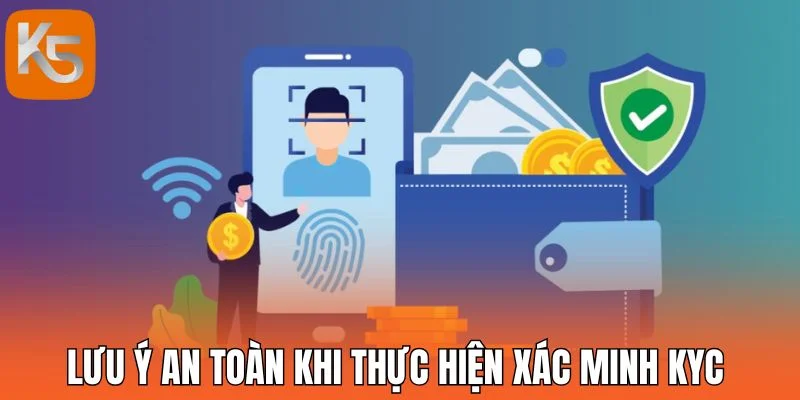 Lưu ý an toàn khi thực hiện xác minh KYC 