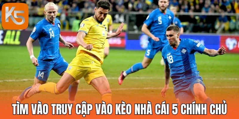 Tìm vào truy cập vào kèo nhà cái 5 chính chủ