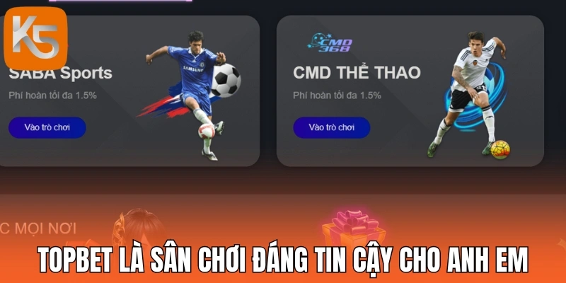 Topbet là sân chơi đáng tin cậy cho anh em
