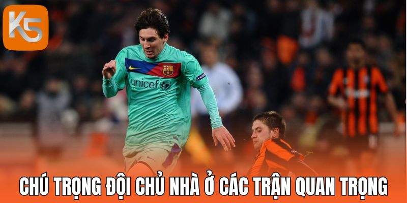 Chú trọng đội chủ nhà ở các trận quan trọng