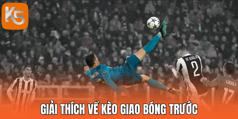 Giải thích về kèo giao bóng trước