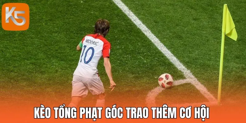 Kèo tổng phạt góc trao thêm cơ hội