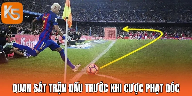 Quan sát trận đấu trước khi cược phạt góc