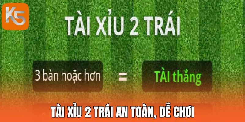 Tài xỉu 2 trái an toàn, dễ chơi