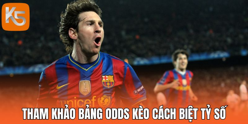 Tham khảo bảng Odds Kèo cách biệt tỷ số